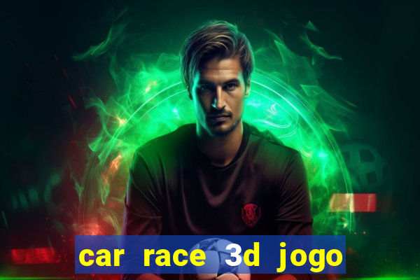 car race 3d jogo de carros